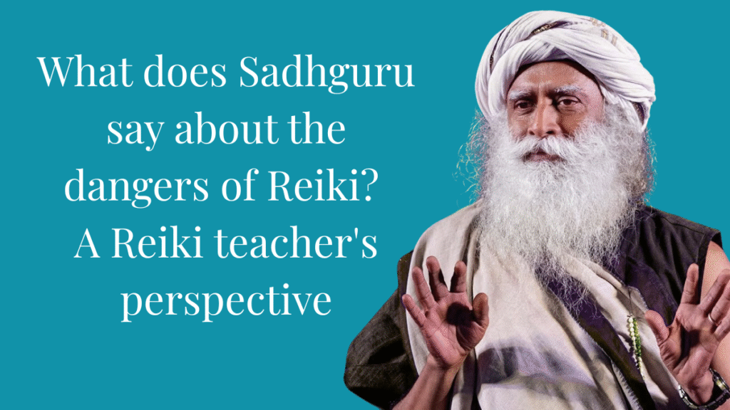 What does Sadhguru say about the dangers of Reiki? A Reiki teacher’s perspective