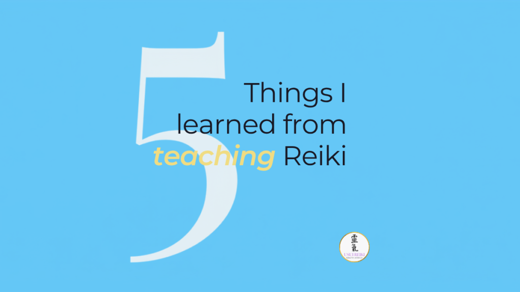 a list of 5 things that a reiki master has come to realise from teaching reiki courses